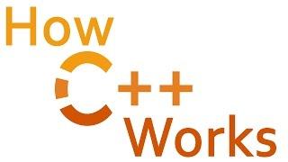 How C++ Works