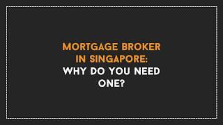 Mortgage Broker in Singapore: Why Do You Need One?