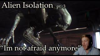 "I'm not afraid anymore" - Alien: Isolation