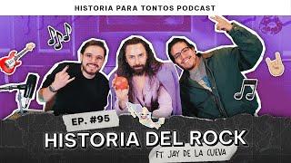 Historia del rock ft Jay de La Cueva - Historia para Tontos Podcast- Episodio #95