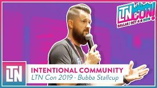 LTN Con 2019 | Intentional Community | Bubba Stallcup