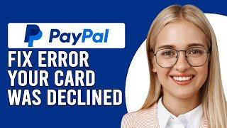 How To Fix PayPal "Your Card Was Declined By Issuing Bank" (Why Card Declined By Issuer On PayPal?)