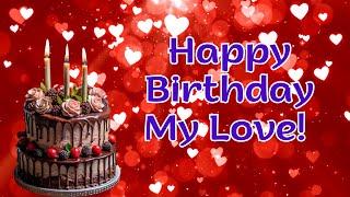 Happy Birthday My Love! Wishes for love. Happy Birthday Song. #birthday #love #birthdaysong