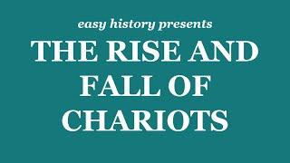 The Rise and Fall of Chariots - Easy History