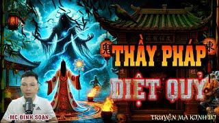 TRUYỆN MA KINH DỊ | THẦY PHÁP DIỆT QUỶ I Truyện Ma Làng | Chuyện Ma Đình Soạn Mới Nhất 2025