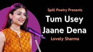 Tum Usey Jaane Dena - @lovelysharmaofficial  | तुम उसे जाने देना | Hindi Spoken Word Poetry Spill Poetry