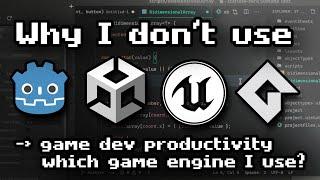 Why I don't use Unity, Godot or Unreal Engine - Which Game Engine I use?