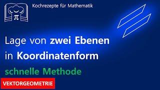 Lagebeziehung Ebene, Ebene - in Koordinatenform: schnell & einfach