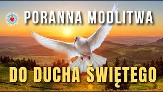 MODLITWA PORANNA DO DUCHA ŚWIĘTEGO   DUCHU PROWADŹ NAS PRZEZ CAY DZIEŃ