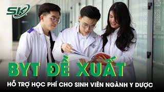 Bộ Y tế đề xuất hỗ trợ học phí cho sinh viên ngành y dược như ngành sư phạm | SKĐS