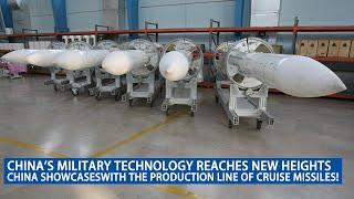 China showcaseswith the production line of cruise missiles! Militarytechnology reaches new heights