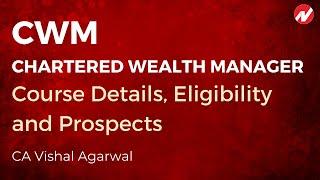 CWM : Chartered Wealth Manager : Course Details, Eligibility and Prospects by CA Vishal Agarwal