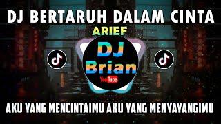 DJ || BERTARUH DALAM CINTA (ARIEF) AKU YANG MENCINTAIMU REMIX FULL BASS VIRAL