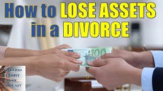 How to Lose Your Assets in Divorce or Separation