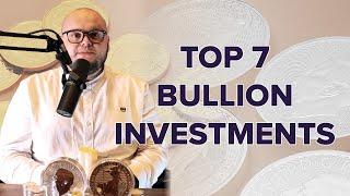 Our Top 7 Bullion Investments!