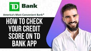 HOW TO CHECK YOUR CREDIT SCORE ON TD BANK APP