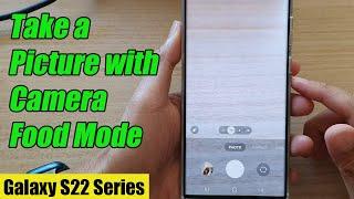 Galaxy S22/S22+/Ultra: How to Take a Picture with Camera Food Mode