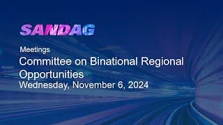 SANDAG Committee on Binational Regional Opportunities–Wednesday, November 6, 2024​