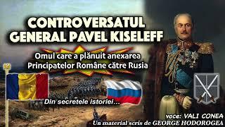 Controversatul general Pavel Kiseleff, omul care a planuit anexarea Principatelor Romane catre Rusia