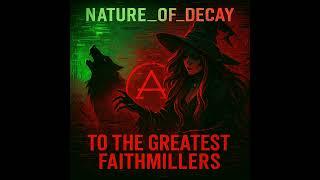 🜇 NATURE OF DECAY – TO THE GREATEST FAITHMILLERS