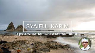 EP. 075 | RAHASIA KEAJAIBAN HIDUP | SYAIFUL KARIM | KAJIAN MAKRIFAT