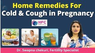 Pregnancy Home Remedies for Cold & Cough in Rainy Season || Best IVF Center In Hyderabab || HFC