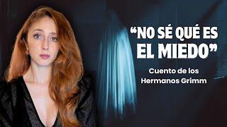 ¿Cómo sería NO SENTIR MIEDO? ​ Hermanos GRIMM | Cuentos de MIEDO