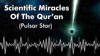 Scientific Miracles Of The Qur’an-5 (Pulsar Star) - Mind-Boggling Fact!