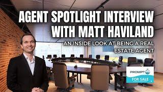 Agent Spotlight interview with Matt Haviland. An inside look at being a real estate agent.