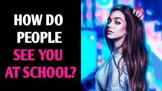 HOW DO PEOPLE SEE YOU AT SCHOOL? Personality Test Quiz - 1 Million Tests