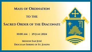 Mass of Ordination to the Diaconate at Mission San José - Saturday, June 29th, 10AM