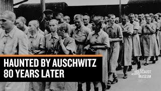 Haunted by Auschwitz 80 Years Later