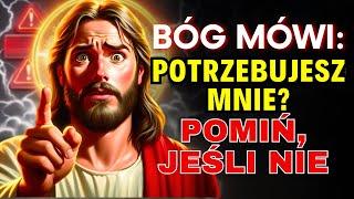 BÓG MÓWI: POTRZEBUJESZ MNIE? POMIŃ, JEŚLI NIE | WIADOMOŚĆ OD BOGA