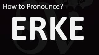 How to Pronounce Erke? (CORRECTLY)