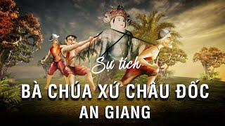 Sự tích miếu bà Chúa Xứ Châu Đốc An Giang, ăn trộm vàng của bà Chúa Xứ