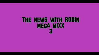 The News with Robin MEGA MIXX 3