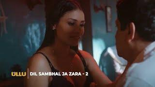 Ullu web series | Dil sambhal ja zara | Love story | Romance