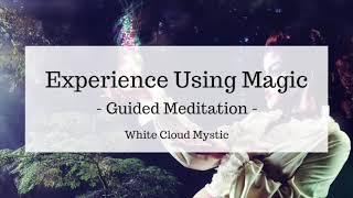 Experience Using Magic - Guided Meditation