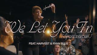 We Let You In (Spontaneous) | Housefires | feat. Harvest & Ryan Ellis (Official Music Video)