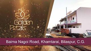 Golden Petals Homes | Baima Nagoi Road | Khamtarai | Bilaspur | C.G.