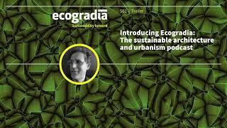 Introducing Ecogradia: The sustainable architecture and urbanism podcast