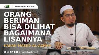 Orang Beriman Bisa Dilihat Bagaimana Lisannya - Ustadz Adi Hidayat