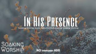 Anointed Instrumental Worship Music for Prayer, Soak in His Presence