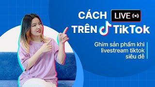 #4 Cách Live trên tiktok và lưu ý để livestream trên tiktok shop hiệu quả