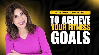 8 Essential Strategies to Achieve Your Fitness Goals