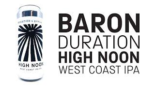 Baron / Duration - High Noon (West Coast IPA) - HopZine Video Beer Review