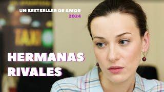 Hermanas rivales | Melodrama conmovedor 2024 | PELÍCULA ROMÁNTICA