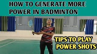 HOW TO GENERATE MORE POWER IN BADMINTON.....WHY YOU ARE NOT ABLE TO PLAY POWER SHOTS...