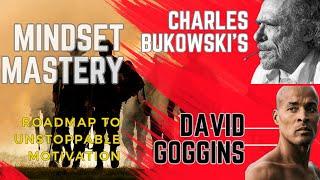 "Mindset Mastery: David Goggins and Charles Bukowski's Roadmap to Unstoppable Motivation"