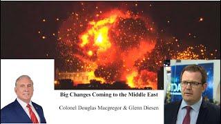 Big Changes Coming to the Middle East - Colonel Douglas Macgregor & Professor Glenn Diesen